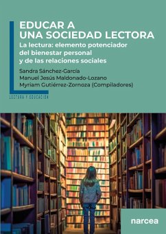 Educar a una sociedad lectora (eBook, ePUB) - Sánchez-García, Sandra; Maldonado-Lozano, Manuel J.; Gutiérrez-Zornoza, Myriam