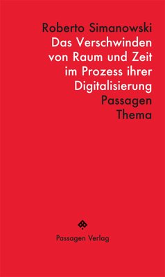Das Verschwinden von Raum und Zeit im Prozess ihrer Digitalisierung (eBook, ePUB) - Simanowski, Roberto