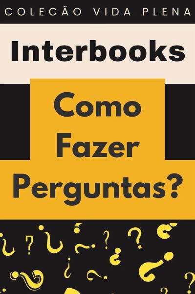 Como Fazer Perguntas? (Coleção Vida Plena, #27) (eBook, ePUB) Como Fazer Perguntas? (Coleção Vida Plena, #27) (eBook, ePUB)