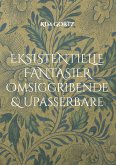 Eksistentielle fantasier Omsiggribende & Upassérbare (eBook, ePUB) Eksistentielle fantasier Omsiggribende & Upassérbare (eBook, ePUB)