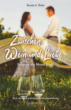 Zwischen Wein und Liebe (eBook, ePUB) - Thiele, Renata A.