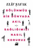 Bölünmüs Bir Dünyada Akil Sagligimizi Nasil Koruruz (eBook, ePUB)