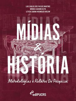 Mídias e História (eBook, ePUB) - Krilow, Leticia Sabina Wermeier; Martins, Luis Carlos dos Passos; Karawejczyk, Mônica