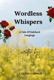 Wordless Whispers: A Tale of Subdued Longings (eBook, ePUB) Wordless Whispers: A Tale of Subdued Longings (eBook, ePUB)