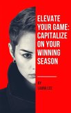 Elevate Your Game: Capitalize on Your Winning Season (eBook, ePUB)