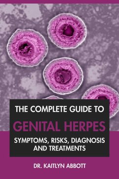 Cover The Complete Guide to Genital Herpes: Symptoms, Risks, Diagnosis & Treatments (eBook, ePUB)