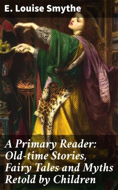 Cover A Primary Reader: Old-time Stories, Fairy Tales and Myths Retold by Children (eBook, ePUB)