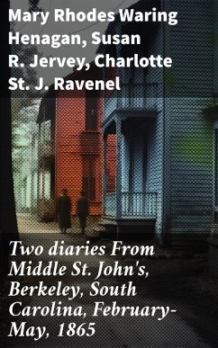 Two diaries From Middle St. John's, Berkeley, South Carolina, February-May, 1865 (eBook, ePUB) - Henagan, Mary Rhodes Waring; Jervey, Susan R.; Ravenel, Charlotte St. J.