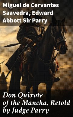 Don Quixote of the Mancha, Retold by Judge Parry (eBook, ePUB) - Cervantes Saavedra, Miguel de; Parry, Edward Abbott, Sir