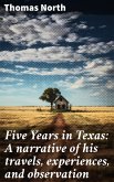 Five Years in Texas: A narrative of his travels, experiences, and observation (eBook, ePUB)