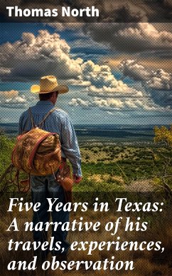 Five Years in Texas: A narrative of his travels, experiences, and observation (eBook, ePUB) - North, Thomas