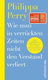 Wie man in verrückten Zeiten nicht den Verstand verliert (eBook, ePUB)