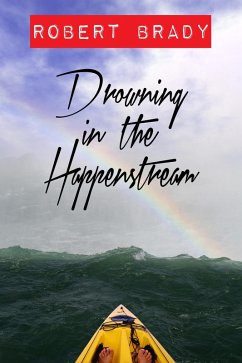 Drowning in the Happenstream (eBook, ePUB) - Brady, Robert