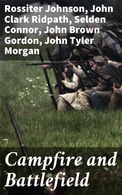 Campfire and Battlefield (eBook, ePUB) - Connor, Selden; Morgan, John Tyler; Gordon, John Brown; Howard, O. O.; Howard, Henry W. B.; Ridpath, John Clark; Johnson, Rossiter