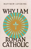 Why I Am Roman Catholic (eBook, ePUB)