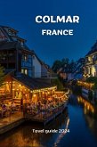 COLMAR, FRANCE ; travel guide 2024 (eBook, ePUB)