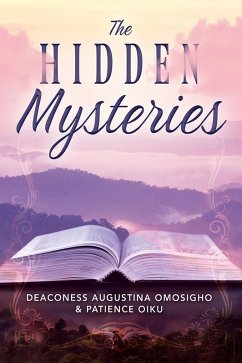 The Hidden Mysteries (eBook, ePUB) - Omosigho, Deaconess Augustina; Oiku, Patience