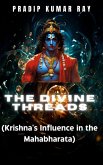 The Divine Threads (Krishna's Influence in the Mahabharata) (eBook, ePUB)