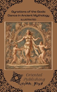 Gyrations of the Gods Dance in Ancient Mythology (eBook, ePUB) - Publishing, Oriental