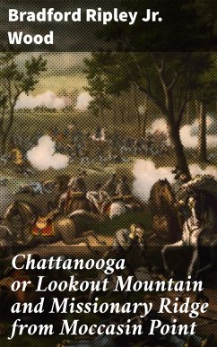 Chattanooga or Lookout Mountain and Missionary Ridge from Moccasin Point (eBook, ePUB) - Wood, Bradford Ripley