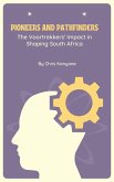 Pioneers and Pathfinders: The Voortrekkers' Impact in Shaping South Africa (eBook, ePUB)