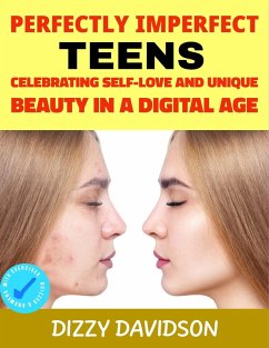 Perfectly Imperfect Teens: Celebrating Self-Love and Unique Beauty in a Digital Age (Self-Love, Self Discovery, & self Confidence, #4) (eBook, ePUB) - Davidson, Dizzy