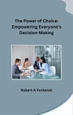 The Power of Choice: Empowering Everyone's Decision-Making (eBook, ePUB) The Power of Choice: Empowering Everyone's Decision-Making (eBook, ePUB)