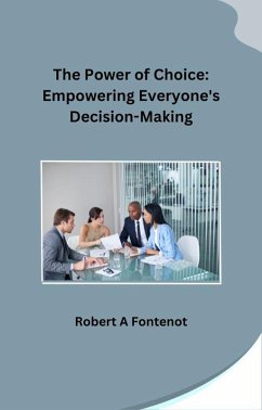 The Power of Choice: Empowering Everyone's Decision-Making (eBook, ePUB) - Fontenot, Robert A