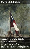 A History of the Trials and Hardships of the Twenty-Fourth Indiana Volunteer Infantry (eBook, ePUB)