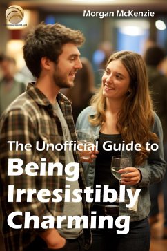 The Unofficial Guide to Being Irresistibly Charming (eBook, ePUB) - McKenzie, Morgan