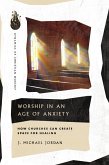 Worship in an Age of Anxiety (eBook, ePUB)
