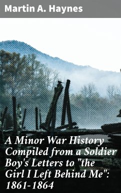 A Minor War History Compiled from a Soldier Boy's Letters to 