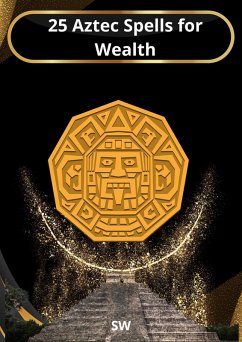 25 Aztec Spells for Wealth (eBook, ePUB) - Sw