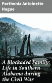 A Blockaded Family: Life in Southern Alabama during the Civil War (eBook, ePUB)
