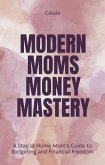 "Modern Mom's Money Mastery: A Stay at Home Mom's Guide to Budgeting and Financial Freedom" (eBook, ePUB)