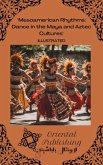 Mesoamerican Rhythms Dance in the Maya and Aztec Cultures (eBook, ePUB) Mesoamerican Rhythms Dance in the Maya and Aztec Cultures (eBook, ePUB)