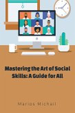 Mastering the Art of Social Skills: A Guide for All (eBook, ePUB) Mastering the Art of Social Skills: A Guide for All (eBook, ePUB)