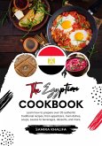 The Egyptian Cookbook: Learn how to Prepare over 35 Authentic Traditional Recipes, from Appetizers, main Dishes, Soups, Sauces to Beverages, Desserts, and more (Flavors of the World: A Culinary Journey) (eBook, ePUB)