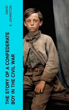 The Story of a Confederate Boy in the Civil War (eBook, ePUB) - Johnston, David E.