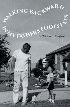 Walking Backward in My Father's Footsteps (eBook, ePUB) - Burghardt, William J