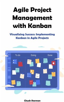 Agile Project Management with Kanban (eBook, ePUB) - Sherman, Chuck