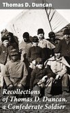 Recollections of Thomas D. Duncan, a Confederate Soldier (eBook, ePUB)