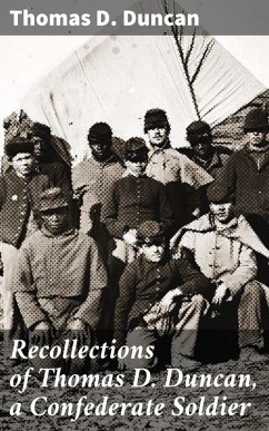 Recollections of Thomas D. Duncan, a Confederate Soldier (eBook, ePUB) - Duncan, Thomas D.