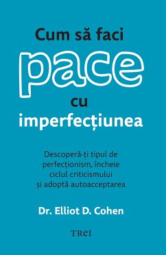 Cum să faci pace cu imperfecțiunea (eBook, ePUB) - D. Cohen, Dr. Elliot