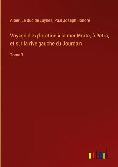 Voyage d'exploration à la mer Morte, à Petra, et sur la rive gauche du Jourdain