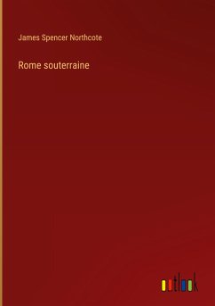 Rome souterraine - Northcote, James Spencer