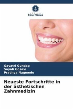 Neueste Fortschritte in der ästhetischen Zahnmedizin - Gundap, Gayatri;Gosavi, Sayali;Nagmode, Pradnya