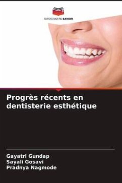 Progrès récents en dentisterie esthétique - Gundap, Gayatri;Gosavi, Sayali;Nagmode, Pradnya
