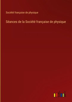 Séances de la Société française de physique - Société Française De Physique