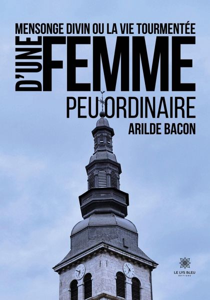 Mensonge divin ou la vie tourmentée d'une femme peu ordinaire